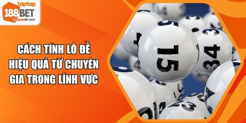 Cách Tính Lô Đề Hiệu Quả Từ Chuyên Gia Trong Lĩnh Vực 1 Cách Tính Lô Đề